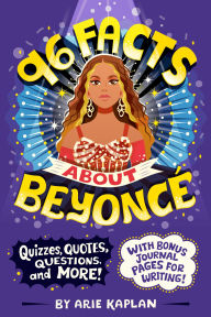 Title: 96 Facts About Beyoncé: Quizzes, Quotes, Questions, and More! With Bonus Journal Pages for Writing!, Author: Arie Kaplan