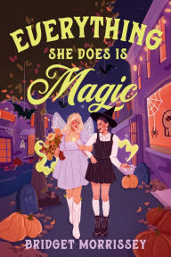 Title: Everything She Does Is Magic, Author: Bridget Morrissey