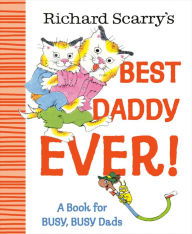 Richard Scarry's Best Daddy Ever!: A Book for BUSY, BUSY Dads