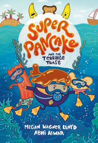 Title: Super Pancake and the Terrible Toast: (A Graphic Novel), Author: Megan Wagner Lloyd