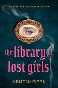 Title: The Library of Lost Girls, Author: Kristen Pipps