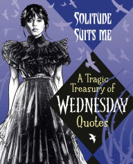 Read free books online without downloading Solitude Suits Me: A Tragic Treasury of Wednesday Quotes (English Edition) iBook DJVU by Random House 9780593902066