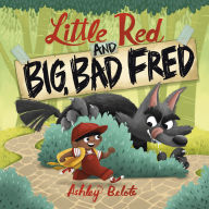 Title: Little Red and Big, Bad Fred, Author: Ashley Belote