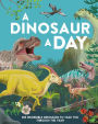 A Dinosaur a Day: 365 Incredible Dinosaurs to Take You Through the Year
