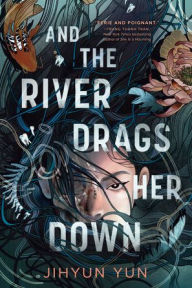 Title: And the River Drags Her Down, Author: Jihyun Yun