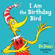 Title: I Am the Birthday Bird: Based on the Dr. Seuss's Happy Birthday to You!, Author: Astrid Holm