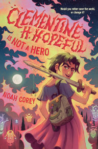 Title: Clementine H. Hopeful Is Not a Hero, Author: Noah Corey