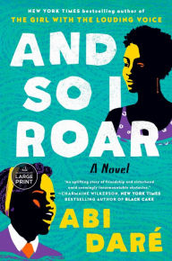 Title: And So I Roar: A Novel, Author: Abi Daré
