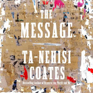 Title: The Message, Author: Ta-Nehisi Coates