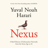 Title: Nexus: A Brief History of Information Networks from the Stone Age to AI, Author: Yuval Noah Harari