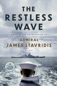 Title: The Restless Wave: A Novel of the United States Navy, Author: James Stavridis USN