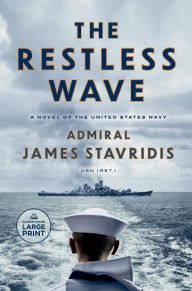 Title: The Restless Wave: A Novel of the United States Navy, Author: James Stavridis USN