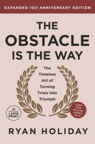 The Obstacle is the Way Expanded 10th Anniversary Edition: The Timeless Art of Turning Trials into Triumph