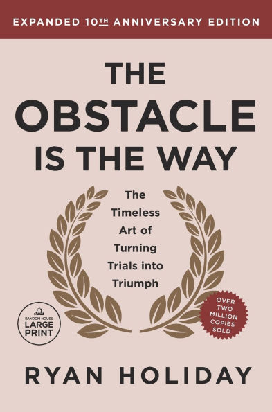 The Obstacle Is the Way, Expanded 10th Anniversary Edition: The Timeless Art of Turning Trials into Triumph