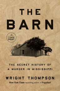 Title: The Barn: The Secret History of a Murder in Mississippi, Author: Wright Thompson