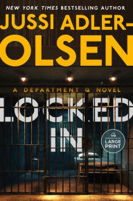 Title: Locked In: A Department Q Novel, Author: Jussi Adler-Olsen