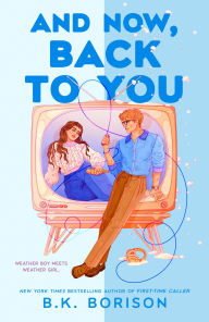 Title: And Now, Back to You, Author: B.K. Borison