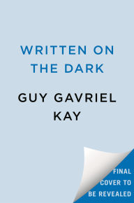 Title: Written on the Dark, Author: Guy Gavriel Kay