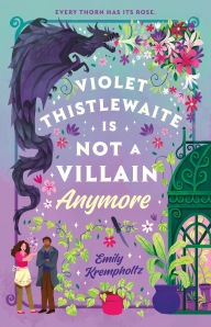 Title: Violet Thistlewaite Is Not a Villain Anymore, Author: Emily Krempholtz