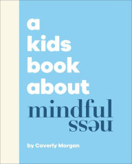 Title: A Kids Book About Mindfulness, Author: Caverly Morgan