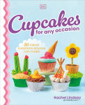 Alternative view 1 of Cupcakes for Any Occasion: 50 Clever Creations Anyone Can Make