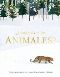 Title: ¿Dónde viven los animales? (Through the Animal Kingdom): Animales asombrosos y sus extraordinarios hábitats, Author: Derek Harvey