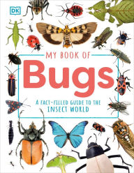 Title: My Book of Bugs: A Fact-Filled Guide to the Insect World, Author: DK