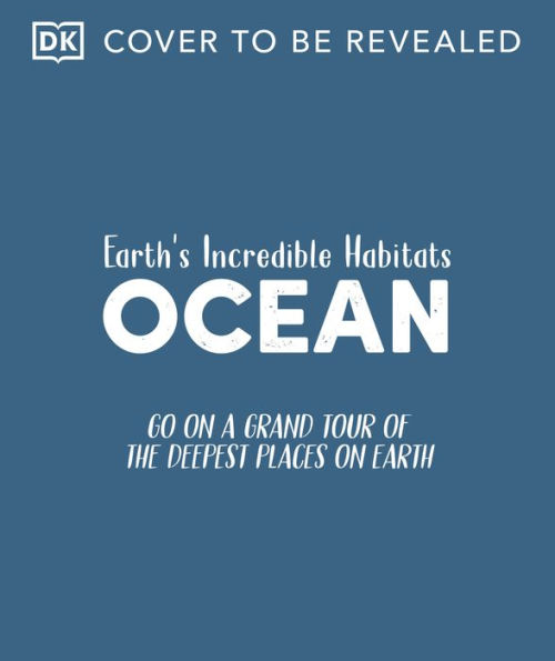 Ocean: Go On a Grand Tour of the Deepest Places on Earth