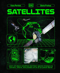 Books in english download Satellites: Learn All About Satellites and Their Special Missions to Connect, Inform, and Protect All of US on Planet Earth 9780593959282