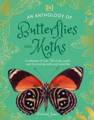Title: An Anthology of Butterflies and Moths: A Collection of Over 100 of the World's Most Fascinating Moths and Butterflies, Author: DK