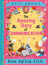 Title: Rose Knows: The Amazing Story of Communication, Author: Rose Ayling-Ellis