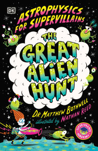 Title: Astrophysics for Supervillains 2 The Great Alien Hunt, Author: Matthew Bothwell