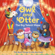 Title: Owl and Otter: The Big Talent Show: The Best Things In Life Are Free!, Author: DK