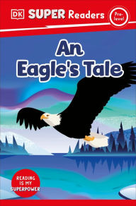 Title: DK Super Readers Pre-level An Eagle's Tale, Author: DK