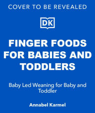 Title: Finger Foods for Babies and Toddlers: Baby Led Weaning for Baby and Toddler, Author: Annabel Karmel