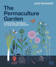 The Permaculture Garden: A Practical Approach to Year-Round Harvests