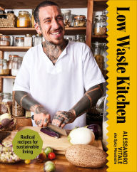 Title: Low Waste Kitchen: Radical Recipes for Sustainable Living, Author: Alessandro Vitale