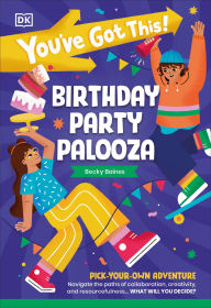 Title: You've Got This! Birthday Party Palooza: Pick Your Own Adventure, Author: DK