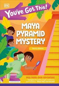 Title: You've Got This! Maya Pyramid Mystery: Pick Your Own Adventure, Author: DK