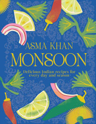 Free text ebooks download Monsoon: Delicious Indian Recipes for Every Day and Season PDB in English 9780593961582