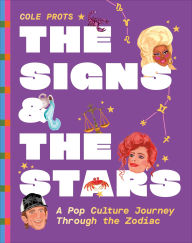 Title: The Signs and the Stars: A Pop Culture Journey through the Zodiac, Author: Cole Prots