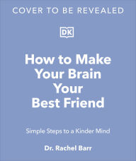 Title: How to Make Your Brain Your Best Friend, Author: Rachelle Summers