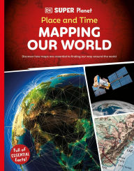 Title: DK Super Planet Place and Time: Mapping Our World, Author: DK