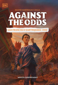 Title: Against the Odds: San Francisco Earthquake 1906, Author: DK