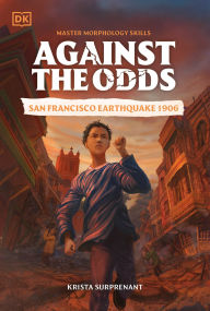 Title: Against the Odds: San Francisco Earthquake 1906, Author: DK