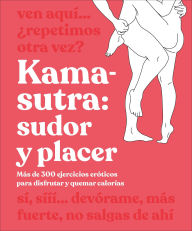 Title: Kama-Sutra: Sudor y placer (Kama Sutra Workout): Más de 300 ejercicios eróticos para disfrutar y quemar calorías, Author: DK