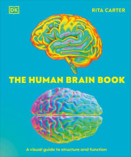 Title: The Human Brain Book: A Visual Guide to the Structure and Function, Author: Rita Carter