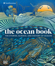 Title: The Ocean Book: The Stories, Science, and History of Oceans, Author: DK
