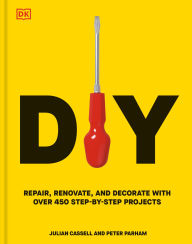 DIY: Repair, Renovate, and Decorate with Over 450 Step-by-Step Projects