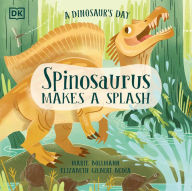 Title: A Dinosaur's Day: Spinosaurus Makes a Splash, Author: Elizabeth Gilbert Bedia